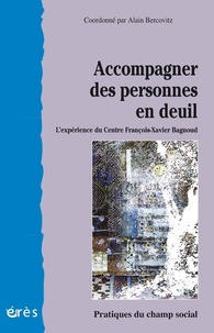 Alain Bercovitz et  Collectif - Accompagner des personnes en deuil - L'expérience du Centre François-Xavier Bagnoud.