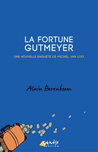 Alain Berenboom - La fortune Gutmeyer - Une nouvelle enquête de Michel Van Loo, détective privé.