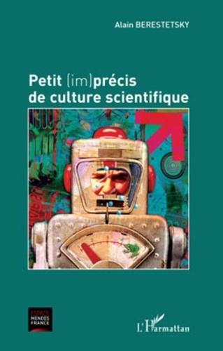 Alain Berestetsky - Petit (im)précis de culture scientifique.