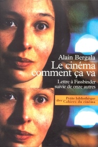 Alain Bergala - Le cinéma comment ça va - Lettre à Fassbinder suivie de onze autres.