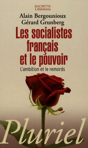 Alain Bergounioux et Gérard Grunberg - Les socialistes français et le pouvoir - L'ambition et le remords.
