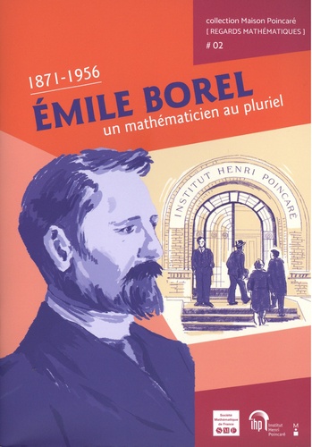 Alain Bernard et Martha Cecilia Bustamante - Emile Borel, un mathématicien au pluriel, 1871-1956.