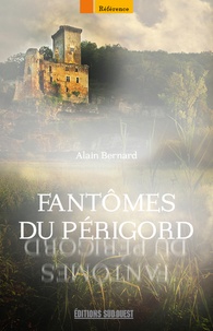 Alain Bernard - Fantômes du Périgord.