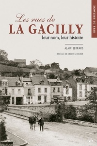 Alain Bernard - Les rues de La Gacilly, leur nom, leur histoire.