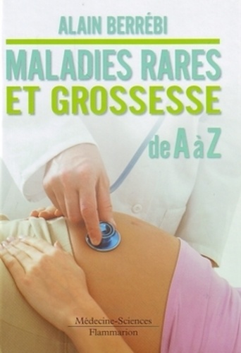 Alain Berrebi - Maladies rares et grossesse de A à Z.