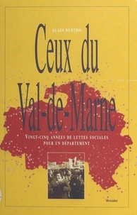 Alain Bertho et  Collectif - Ceux du Val-de-Marne - Vingt-cinq années de luttes sociales pour un département.