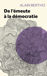 Alain Bertho - De l'émeute à la démocratie.