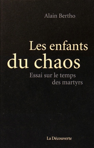 Les enfants du chaos. Essai sur le temps des martyrs