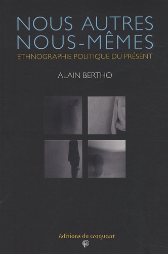 Alain Bertho - Nous autres, nous-mêmes - Ethnographie politique du présent.