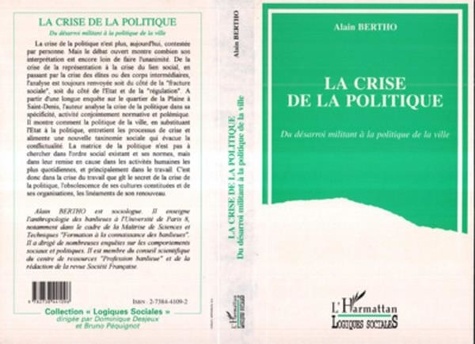 Alain Berthon - La crise de la politique - Du désarroi militant à la politique de la ville.
