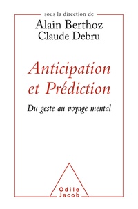 Alain Berthoz - Anticipation et Prédiction - Du geste au voyage mental.