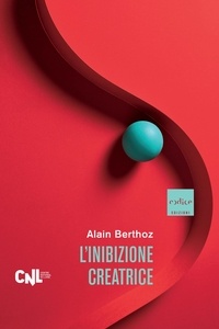 Alain Berthoz et Silvio Ferraresi - L'inibizione creatrice.