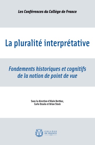 Alain Berthoz et Carlo Ossola - La pluralité interprétative - Fondements historiques et cognitifs de la notion de point de vue.