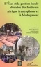 Alain Bertrand - L'Etat et la gestion locale durable des forêts en Afrique francophone et à Madagascar.