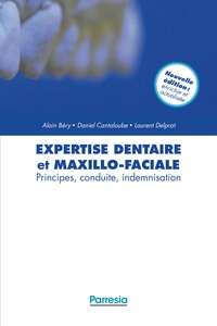 Alain Béry et Daniel Cantaloube - Expertise dentaire et maxillo-faciale - Principes, conduite, indemnisation.