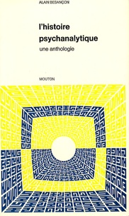 Alain Besançon - L'histoire psychanalytique - Une anthologie.
