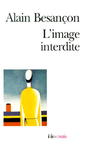 Alain Besançon - L'Image Interdite. Une Histoire Intellectuelle De L'Iconoclasme.