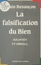 Alain Besançon - La falsification du bien - Soloviev et Orwell.