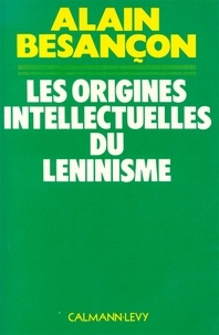 Alain Besançon - Les Origines intellectuelles du léninisme.
