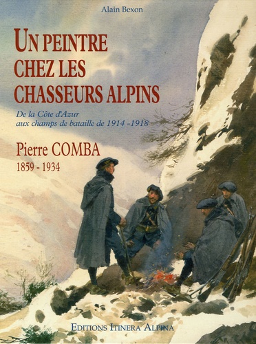 Alain Bexon - Un peintre chez les chasseurs alpins - Pierre Combas 1858-1934.