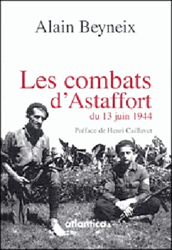 Alain Beyneix - Les combats d'Astaffort du 13 juin 1944.