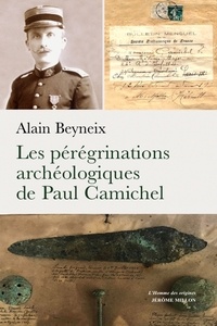 Alain Beyneix - Les pérégrinations archéologiques de Paul Camichel.