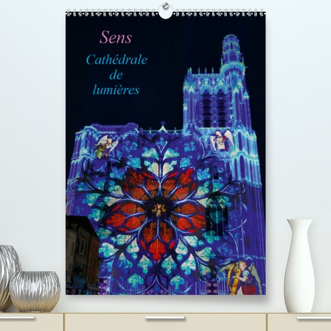 CALVENDO Art  Sens Cathédrale de lumières(Premium, hochwertiger DIN A2 Wandkalender 2020, Kunstdruck in Hochglanz). La cathédrale est située au coeur de la ville de Sens. (Calendrier mensuel, 14 Pages )