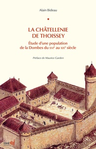 Alain Bideau - La Châtellenie de Thoissey - Etude d'une population de la Dombes du XVIe eu XIXe siècle.