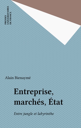 Entreprise, marchés, État. Entre jungle et labyrinthe