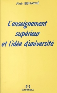 Alain Bienaymé - L'enseignement supérieur et l'idée d'université.