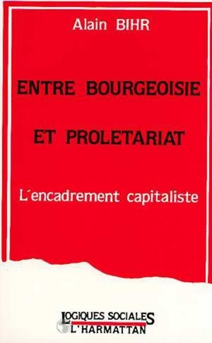 Alain Bihr - Entre bourgeoisie et prolétariat : l'encadrement capitaliste.