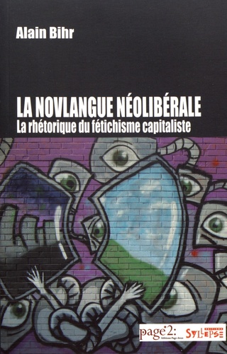 Alain Bihr - La novlangue néolibérale - La rhétorique du fétichisme capitaliste.