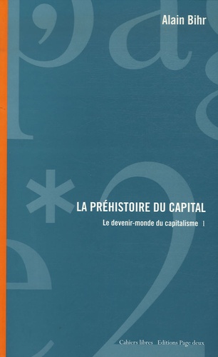 Alain Bihr - La préhistoire du capital - Le devenir-monde du capitalisme, Tome 1.