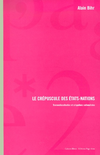 Alain Bihr - Le Crepuscule Des Etats-Nations. Transnationalisation Et Crispations Nationalistes.