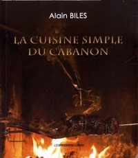 Alain Biles - La cuisine simple du cabanon.