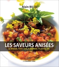 Alain Biles - Les saveurs anisees - Le fenouil, l'anis vert, la badiane, le pastis, etc..