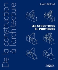 Alain Billard - De la construction à l'architecture - Les structures en portiques.