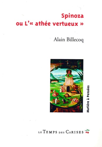Alain Billecoq - Spinoza ou L'"athée vertueux".