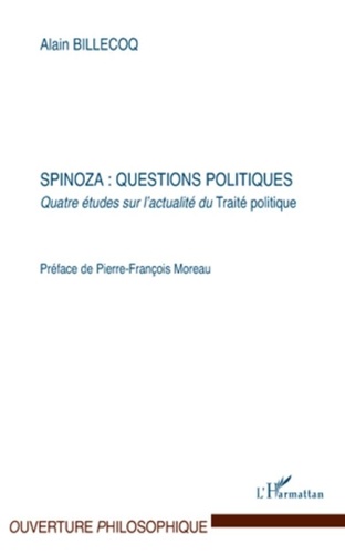 Alain Billecoq - Spinoza : questions politiques - Quatre études sur l'actualité du Traité politique.
