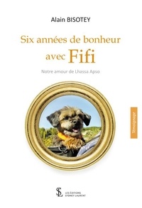 Libérez-le pdf books download Six années de bonheur avec Fifi  - Notre amour de Lhassa Apso