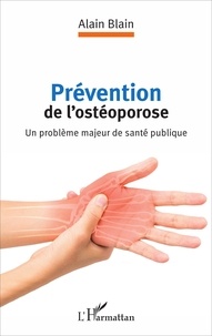 Alain Blain - Prévention de l'ostéoporose - Un problème majeur de santé publique.