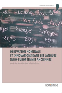 Alain Blanc et Isabelle Boehm - Dérivation nominale et innovations dans les langues indo-européennes anciennes - Actes du colloque international de l'Université de Rouen (ERIAC), 11-12 octobre 2018.