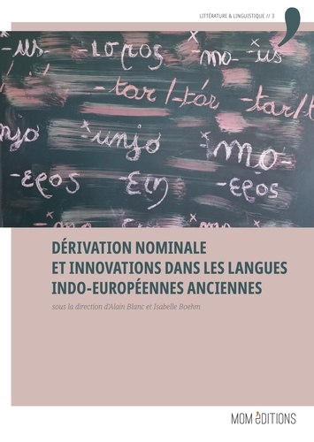 Dérivation nominale et innovations dans les langues indo-européennes anciennes. Actes du colloque international de l'Université de Rouen (ERIAC), 11-12 octobre 2018