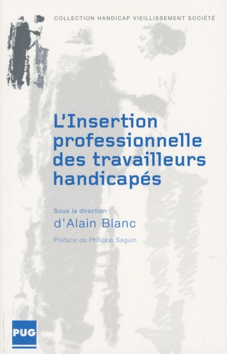 Alain Blanc - L'insertion professionnelle des travailleurs handicapés - En France de 1987 à nos jours.