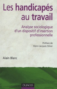 Alain Blanc - Les handicapés au travail - Analyse sociologique d'un dispositif d'insertion professionnelle.