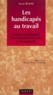 Alain Blanc - Les handicapés au travail - Analyse sociologique d'un dispositif d'insertion professionnelle.