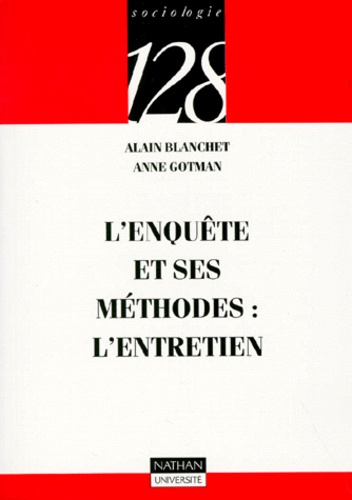 Alain Blanchet et Anne Gotman - L'enquête et ses méthodes - L'entretien.