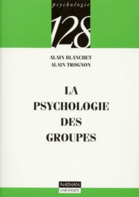 Alain Blanchet et Alain Trognon - La psychologie des groupes.