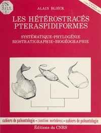 Alain Blieck - Les hétérostracés pteraspidiformes : systématique, phylogénie, biostratigraphie, biogéographie.