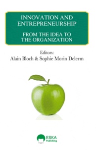 Alain Bloch et Sophie Morin-Delerm - Innovation and entrepreneurship - From the Idea to the Organization.